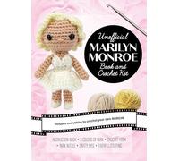 Unofficial Marilyn Monroe Book and Crochet Kit: Includes Everything to Crochet Your Own Marilyn - Instruction Book, 3 Colors of Yarn, Crochet Hook, ... (Unofficial Personality Crochet Kits)