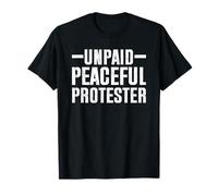Unpaid Peaceful Protester Funny Protest T-Shirt