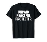 Unpaid Peaceful Protester Funny Protest T-Shirt