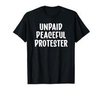 Unpaid Peaceful Protester Funny Protest T-Shirt