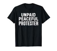Unpaid Peaceful Protester Funny Protest T-Shirt