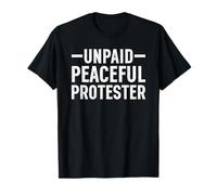 Unpaid Peaceful Protester Funny Protest T-Shirt