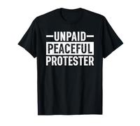 Unpaid Peaceful Protester Funny Protest T-Shirt