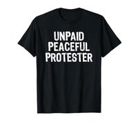 Unpaid Peaceful Protester Funny Protest T-Shirt