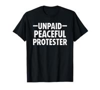 Unpaid Peaceful Protester Funny Protest T-Shirt