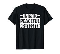 Unpaid Peaceful Protester Funny Protest T-Shirt
