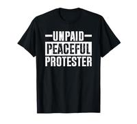 Unpaid Peaceful Protester Funny Protest T-Shirt