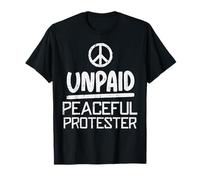 Unpaid Peaceful Protester Peace Resist Protest Männer Frauen T-Shirt