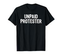Unpaid Protester Funny Protest T-Shirt