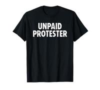 Unpaid Protester Funny Protest T-Shirt