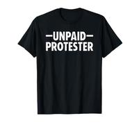 Unpaid Protester Funny Protest T-Shirt