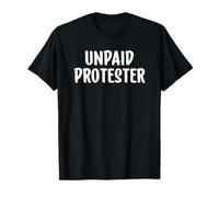 Unpaid Protester Funny Protest T-Shirt