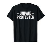 Unpaid Protester Funny Protest T-Shirt
