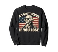 Washington Only Treason If You Lose 4th of July Men Women Sweatshirt