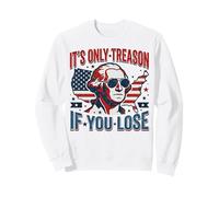 Washington Only Treason If You Lose 4th of July Men Women Sweatshirt