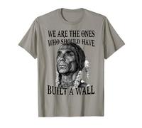 We Are The Ones Who Should Have Build A Wall T-Shirt
