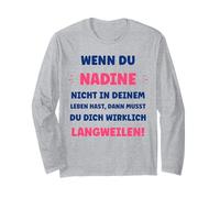 Wenn du Nadine Nicht in deinem Leben hast Vorname Nadine Langarmshirt