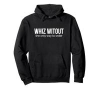 Whiz Without Only Way to Order Philly Cheesesteak Pullover Hoodie