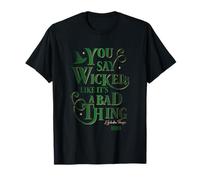 Wicked Elphaba You Say Wicked Like It’s A Bad Thing T-Shirt