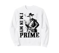Wild West Gunslinger Quote - I’m in My Prime Sweatshirt