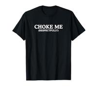 Würge mich respektvoll aus den Fugen geratener Witz für Erwachsene, versautes BDSM-Meme T-Shirt