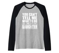 You Cant Tell Me What to Do Not My Daughter Father's Day Raglan