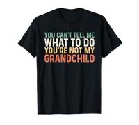 You Can't Tell Me What to Do You're Not My Grandchild T-Shirt