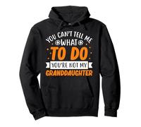 You Can't Tell Me What to Do You're Not My Granddaughter Pullover Hoodie