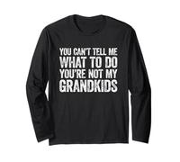 You Can't Tell Me What to Do You're Not My Grandkids Langarmshirt