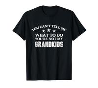 You Can't Tell Me What to Do You're Not My Grandkids T-Shirt
