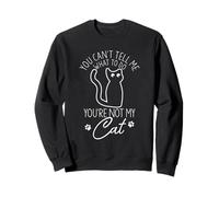 You Can't Till Me What to Do You Are Not My Cat Humor Sweatshirt
