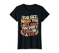 You Get What You Get and You Don't Throw A Fit - Preisgünstiges Grafik-T-Shirt, Damen, Schwarz, S