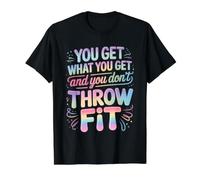 You Get What You Get and You Don't Throw A Fit - Preisgünstiges Grafik-T-Shirt, Herren, Schwarz, S