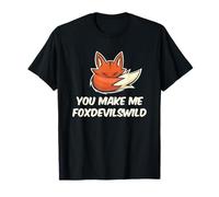 You Make Me Foxdevilswild This Makes Me Fox Devils Wild Joke T-Shirt
