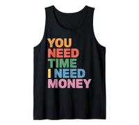 You Need Time I Need Money Grind-Hustle-Motivation - Tank Top