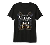 You Say Villain Like It's A Bad Thing Böser Zauber - Premium T-Shirt