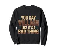 You Say Villain Like It's A Bad Thing Böser Zauber |- Sweatshirt