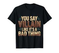 You Say Villain Like It's A Bad Thing Böser Zauber |- T-Shirt