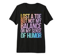 Zehenamputierter hat einen Zeh verloren, Aber Nicht Mein Gleichgewicht Sinn für Humor Premium T-Shirt