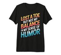 Zehenamputierter hat einen Zeh verloren, Aber Nicht Mein Gleichgewicht Sinn für Humor Premium T-Shirt