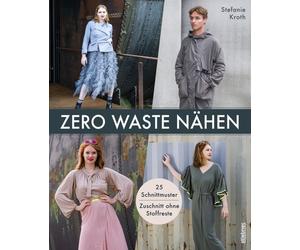 Zero Waste Nähen. 25 Schnittmuster - Zuschnitt ohne Stoffreste / Taschenbuch von Stefanie Kroth