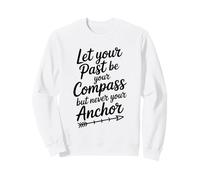 Zitat Let Your Past Be Your Compass But Never Your Anchor Sweatshirt